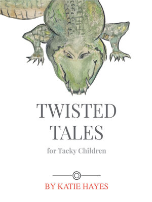 cover image of Twisted Tales For Tacky Children